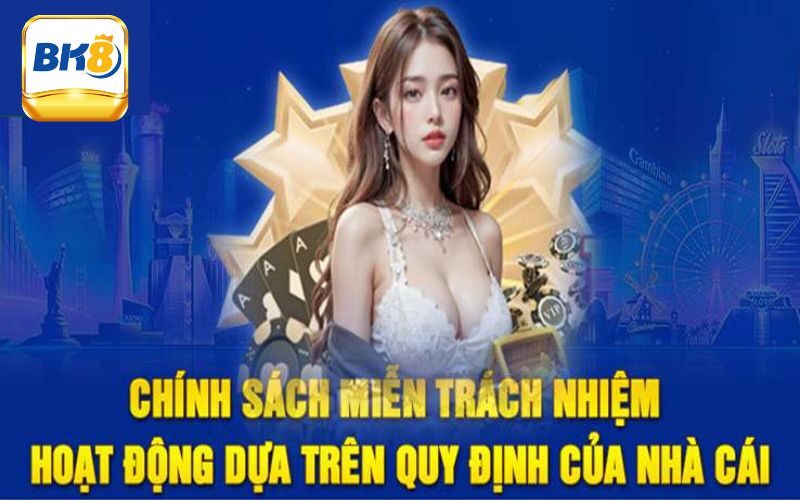 Tìm hiểu về quy định miễn trách nhiệm Bk8